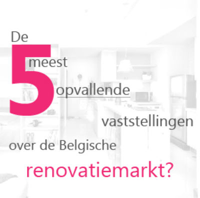 De 5 meest opvallende bevindingen over de Belgische renovatiemarkt